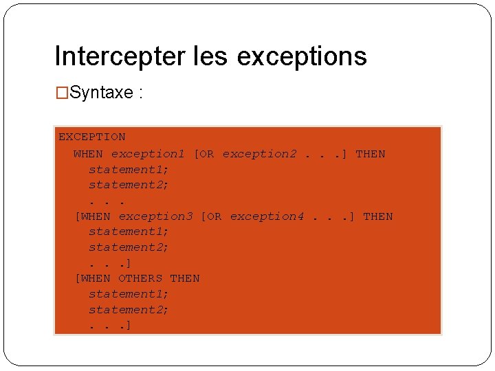 Intercepter les exceptions �Syntaxe : EXCEPTION WHEN exception 1 [OR exception 2. . .