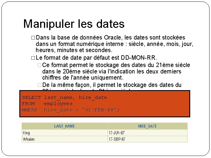 Manipuler les dates �Dans la base de données Oracle, les dates sont stockées dans