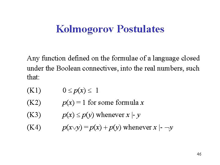 Kolmogorov Postulates Any function defined on the formulae of a language closed under the