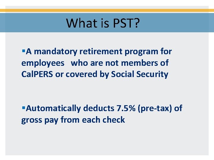 What is PST? §A mandatory retirement program for employees who are not members of
