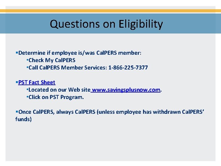 Questions on Eligibility §Determine if employee is/was Cal. PERS member: • Check My Cal.