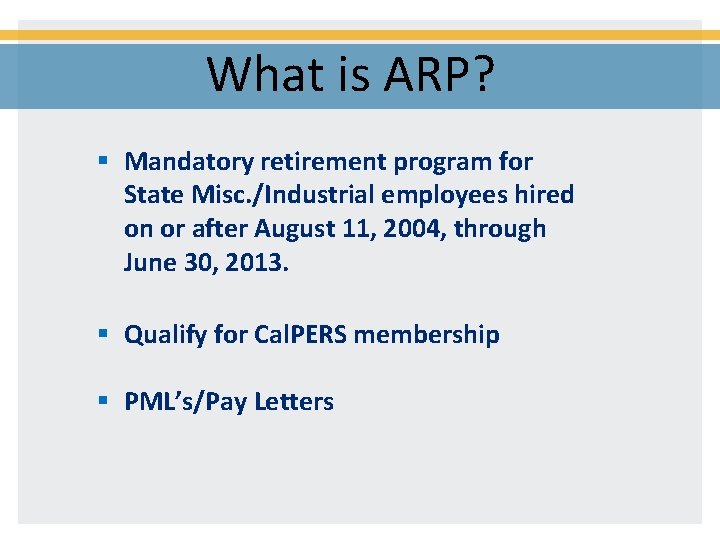 What is ARP? § Mandatory retirement program for State Misc. /Industrial employees hired on