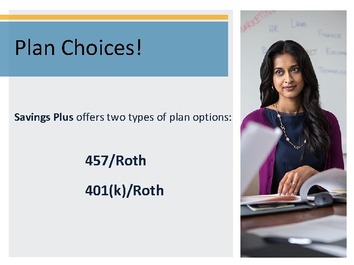 Plan Choices! Savings Plus offers two types of plan options: 457/Roth 401(k)/Roth 