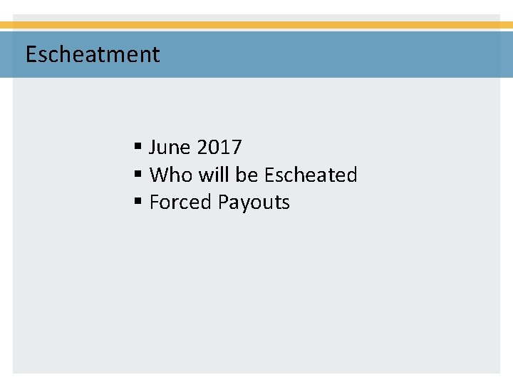 Escheatment § June 2017 § Who will be Escheated § Forced Payouts 