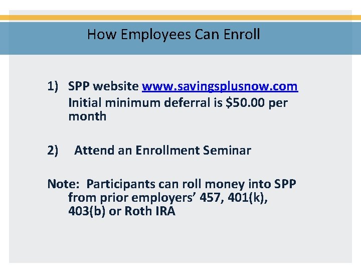 How Employees Can Enroll 1) SPP website www. savingsplusnow. com Initial minimum deferral is