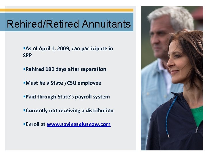 Rehired/Retired Annuitants §As of April 1, 2009, can participate in SPP §Rehired 180 days