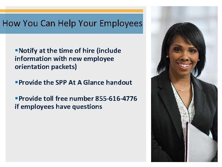 How You Can Help Your Employees §Notify at the time of hire (include information