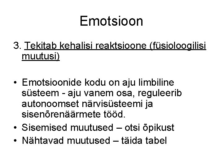 Emotsioon 3. Tekitab kehalisi reaktsioone (füsioloogilisi muutusi) • Emotsioonide kodu on aju limbiline süsteem