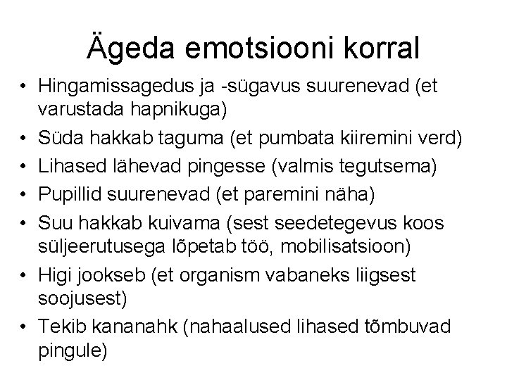 Ägeda emotsiooni korral • Hingamissagedus ja -sügavus suurenevad (et varustada hapnikuga) • Süda hakkab