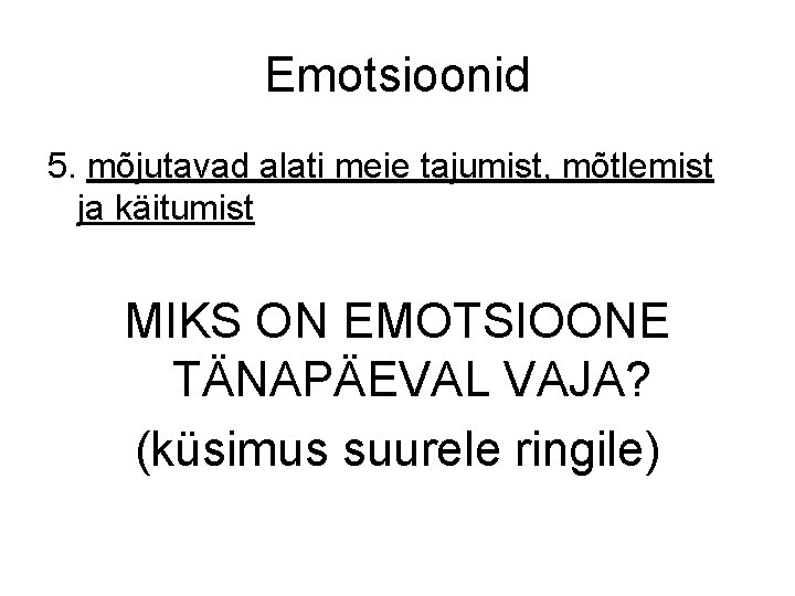 Emotsioonid 5. mõjutavad alati meie tajumist, mõtlemist ja käitumist MIKS ON EMOTSIOONE TÄNAPÄEVAL VAJA?