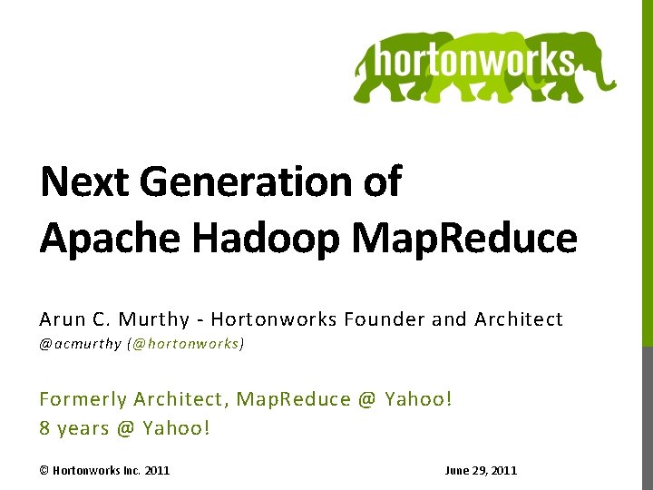 Next Generation of Apache Hadoop Map. Reduce Arun C. Murthy - Hortonworks Founder and