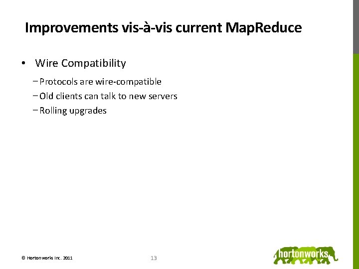 Improvements vis-à-vis current Map. Reduce • Wire Compatibility − Protocols are wire-compatible − Old