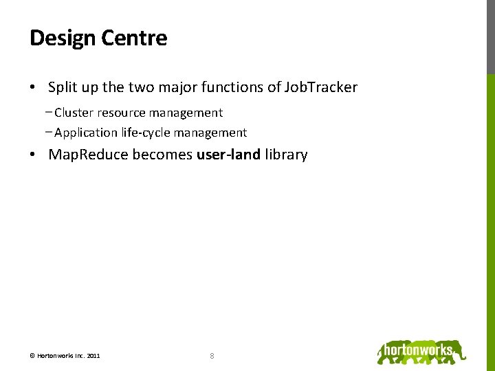 Design Centre • Split up the two major functions of Job. Tracker − Cluster