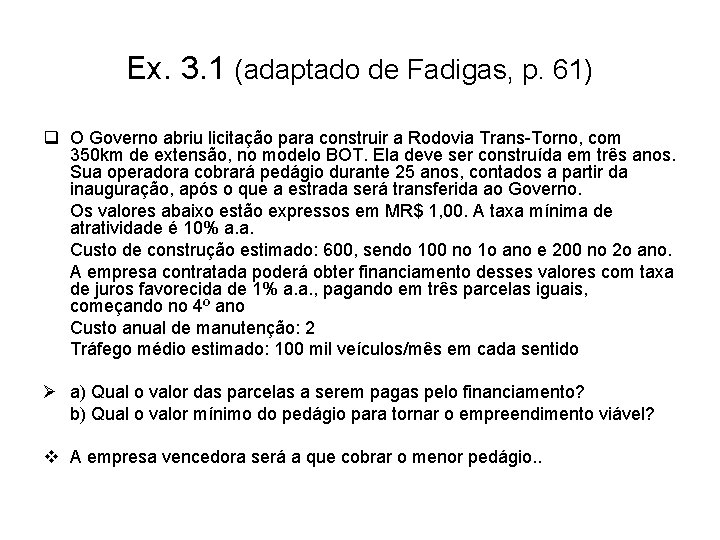 Ex. 3. 1 (adaptado de Fadigas, p. 61) q O Governo abriu licitação para