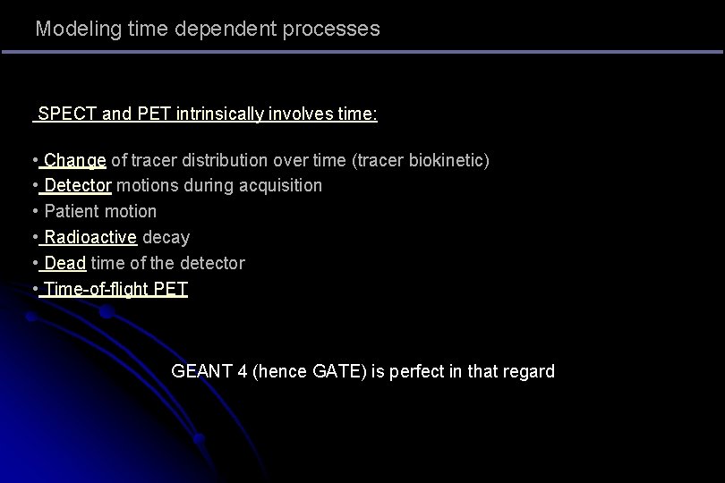 Modeling time dependent processes SPECT and PET intrinsically involves time: • Change of tracer