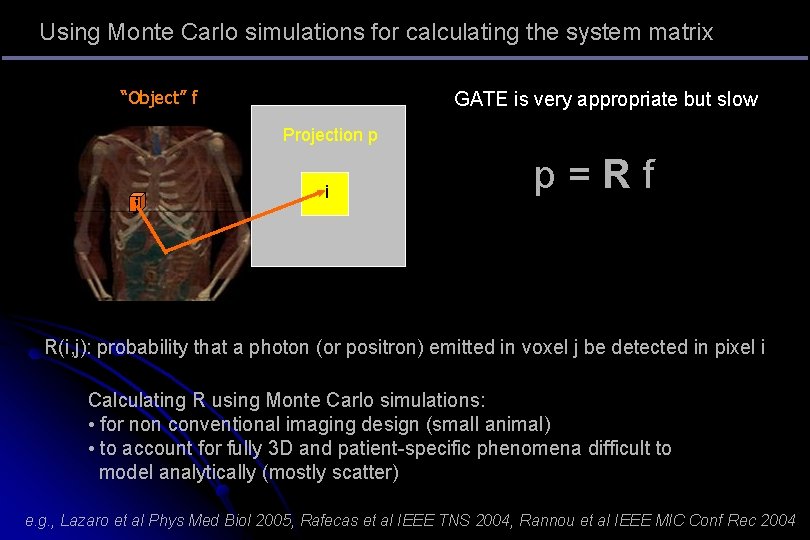 Using Monte Carlo simulations for calculating the system matrix “Object” f GATE is very Using Monte Carlo simulations for calculating the system matrix “Object” f GATE is very