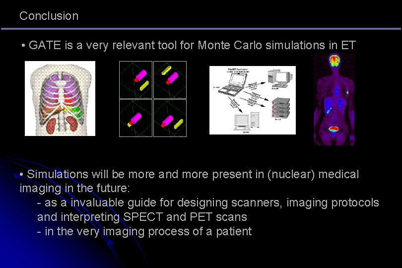 Conclusion • GATE is a very relevant tool for Monte Carlo simulations in ET