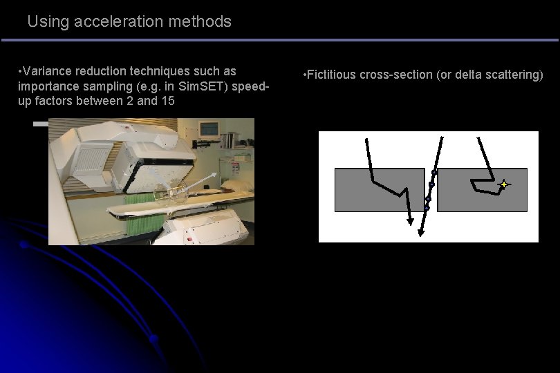 Using acceleration methods • Variance reduction techniques such as importance sampling (e. g. in Using acceleration methods • Variance reduction techniques such as importance sampling (e. g. in