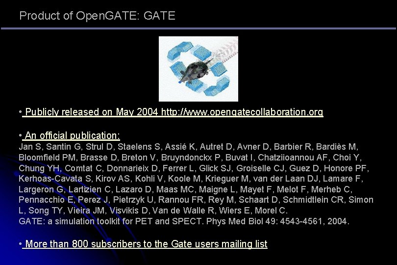 Product of Open. GATE: GATE • Publicly released on May 2004 http: //www. opengatecollaboration. Product of Open. GATE: GATE • Publicly released on May 2004 http: //www. opengatecollaboration.
