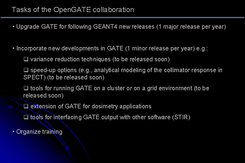 Tasks of the Open. GATE collaboration • Upgrade GATE for following GEANT 4 new