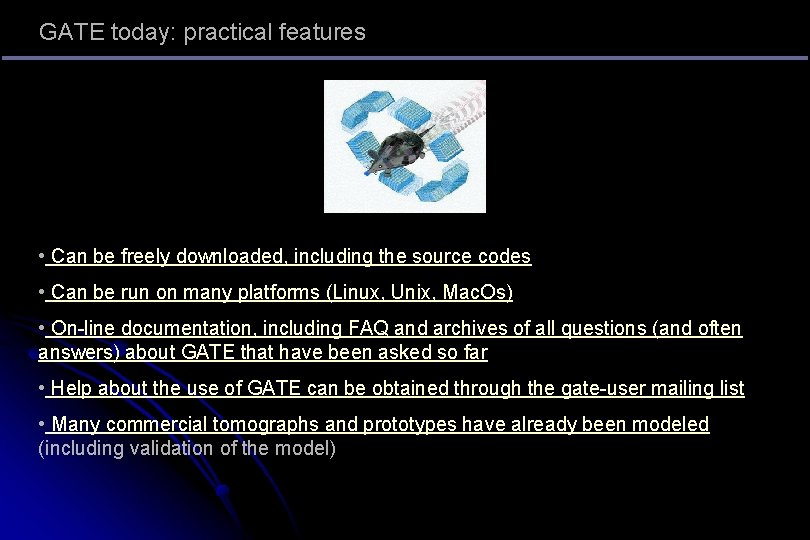GATE today: practical features • Can be freely downloaded, including the source codes •