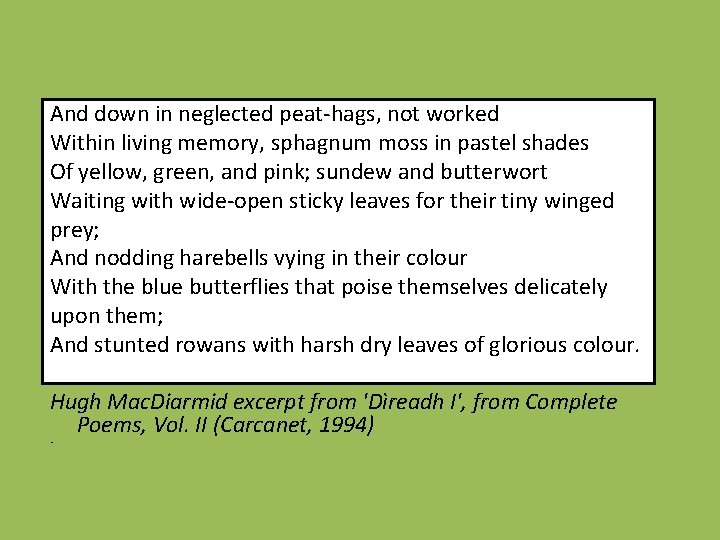 And down in neglected peat-hags, not worked Within living memory, sphagnum moss in pastel