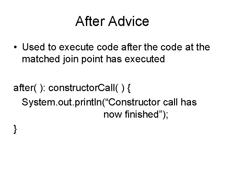 After Advice • Used to execute code after the code at the matched join