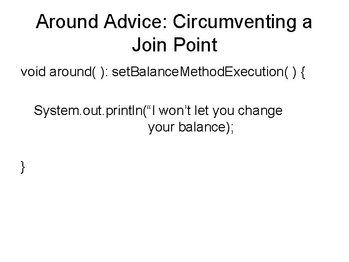 Around Advice: Circumventing a Join Point void around( ): set. Balance. Method. Execution( )