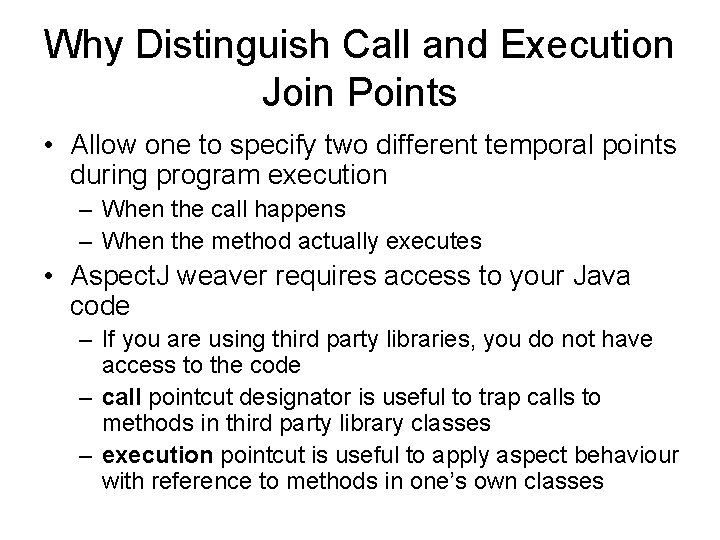 Why Distinguish Call and Execution Join Points • Allow one to specify two different