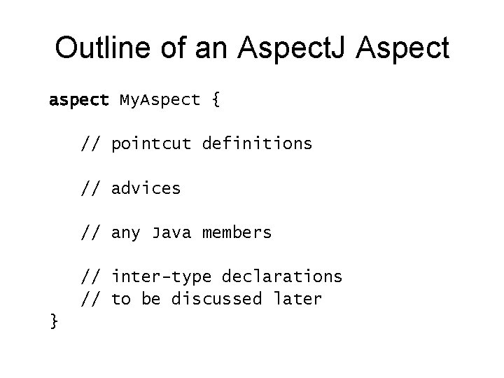 Outline of an Aspect. J Aspect aspect My. Aspect { // pointcut definitions //