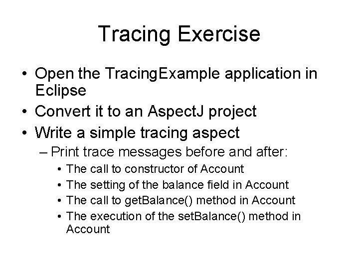 Tracing Exercise • Open the Tracing. Example application in Eclipse • Convert it to