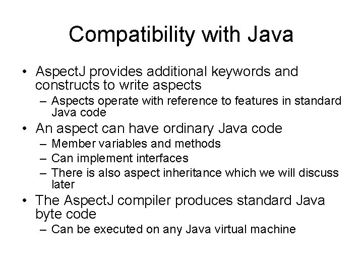 Compatibility with Java • Aspect. J provides additional keywords and constructs to write aspects