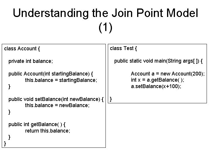 Understanding the Join Point Model (1) class Account { class Test { public static