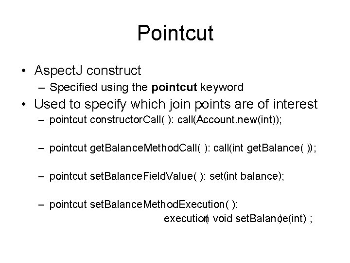 Pointcut • Aspect. J construct – Specified using the pointcut keyword • Used to