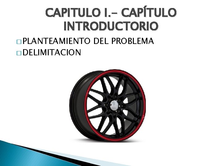 CAPITULO I. - CAPÍTULO INTRODUCTORIO � PLANTEAMIENTO � DELIMITACION DEL PROBLEMA 