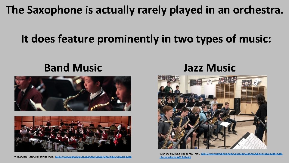 The Saxophone is actually rarely played in an orchestra. It does feature prominently in
