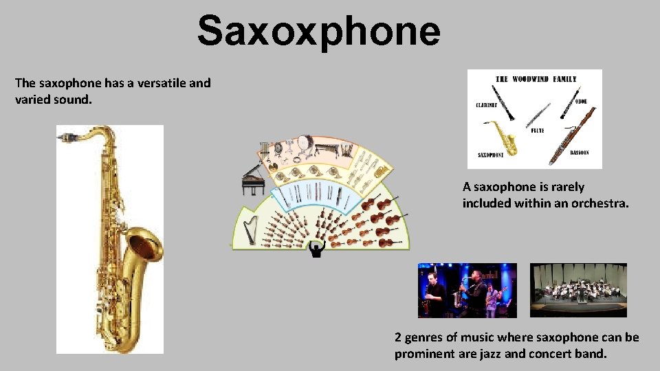 Saxoxphone The saxophone has a versatile and varied sound. A saxophone is rarely included