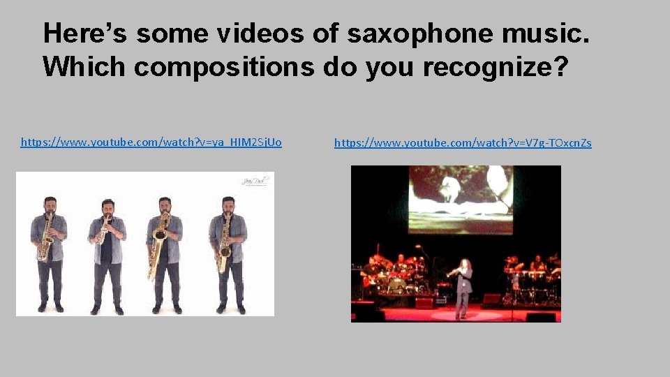 Here’s some videos of saxophone music. Which compositions do you recognize? https: //www. youtube.