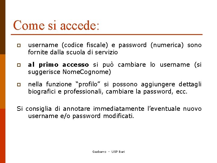 Come si accede: p username (codice fiscale) e password (numerica) sono fornite dalla scuola