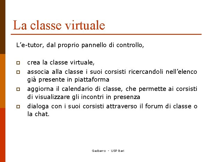 La classe virtuale L’e-tutor, dal proprio pannello di controllo, p crea la classe virtuale,