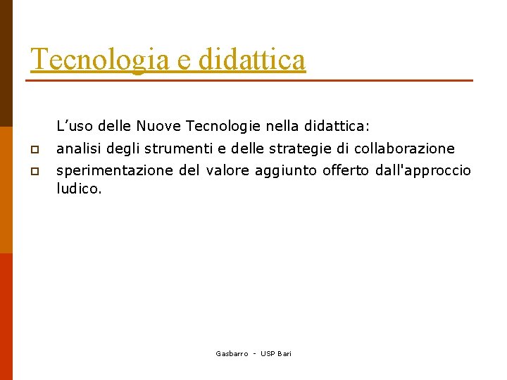 Tecnologia e didattica L’uso delle Nuove Tecnologie nella didattica: p analisi degli strumenti e