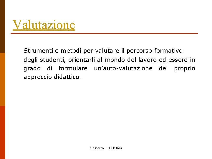 Valutazione Strumenti e metodi per valutare il percorso formativo degli studenti, orientarli al mondo