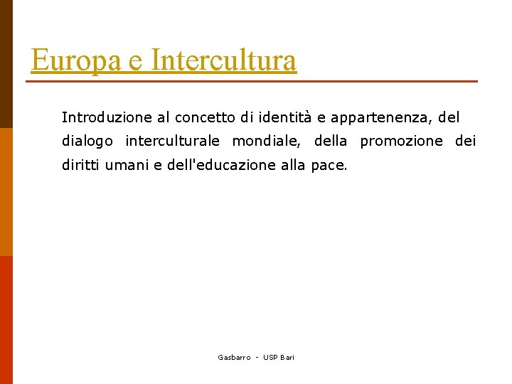 Europa e Intercultura Introduzione al concetto di identità e appartenenza, del dialogo interculturale mondiale,