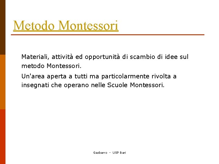 Metodo Montessori Materiali, attività ed opportunità di scambio di idee sul metodo Montessori. Un'area
