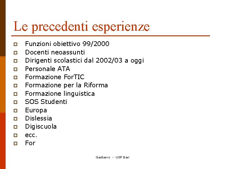 Le precedenti esperienze p p p p Funzioni obiettivo 99/2000 Docenti neoassunti Dirigenti scolastici