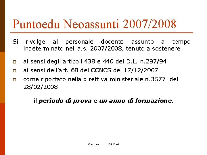 Puntoedu Neoassunti 2007/2008 Si rivolge al personale docente assunto a tempo indeterminato nell’a. s.