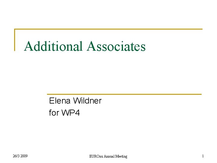 Additional Associates Elena Wildner for WP 4 26/3 2009 EUROnu Annual Meeting 1 