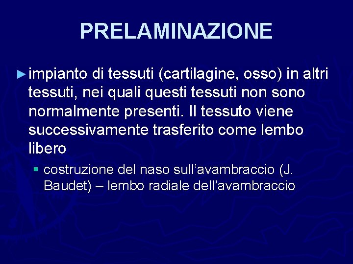 PRELAMINAZIONE ► impianto di tessuti (cartilagine, osso) in altri tessuti, nei quali questi tessuti