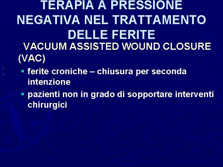 TERAPIA A PRESSIONE NEGATIVA NEL TRATTAMENTO DELLE FERITE VACUUM ASSISTED WOUND CLOSURE (VAC) §