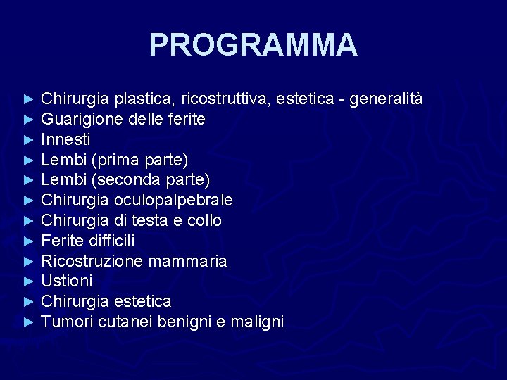 PROGRAMMA ► ► ► Chirurgia plastica, ricostruttiva, estetica - generalità Guarigione delle ferite Innesti